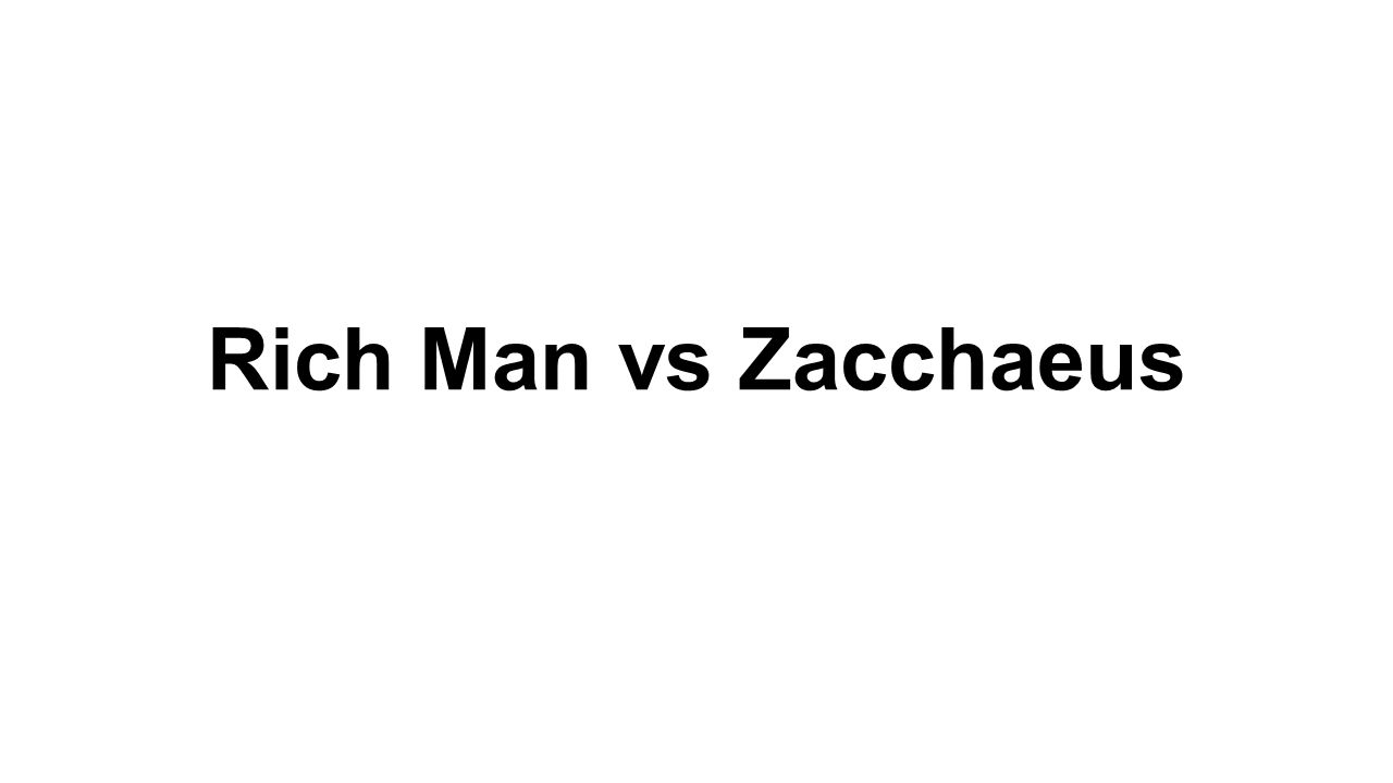 Rich Man vs Zacchaeus