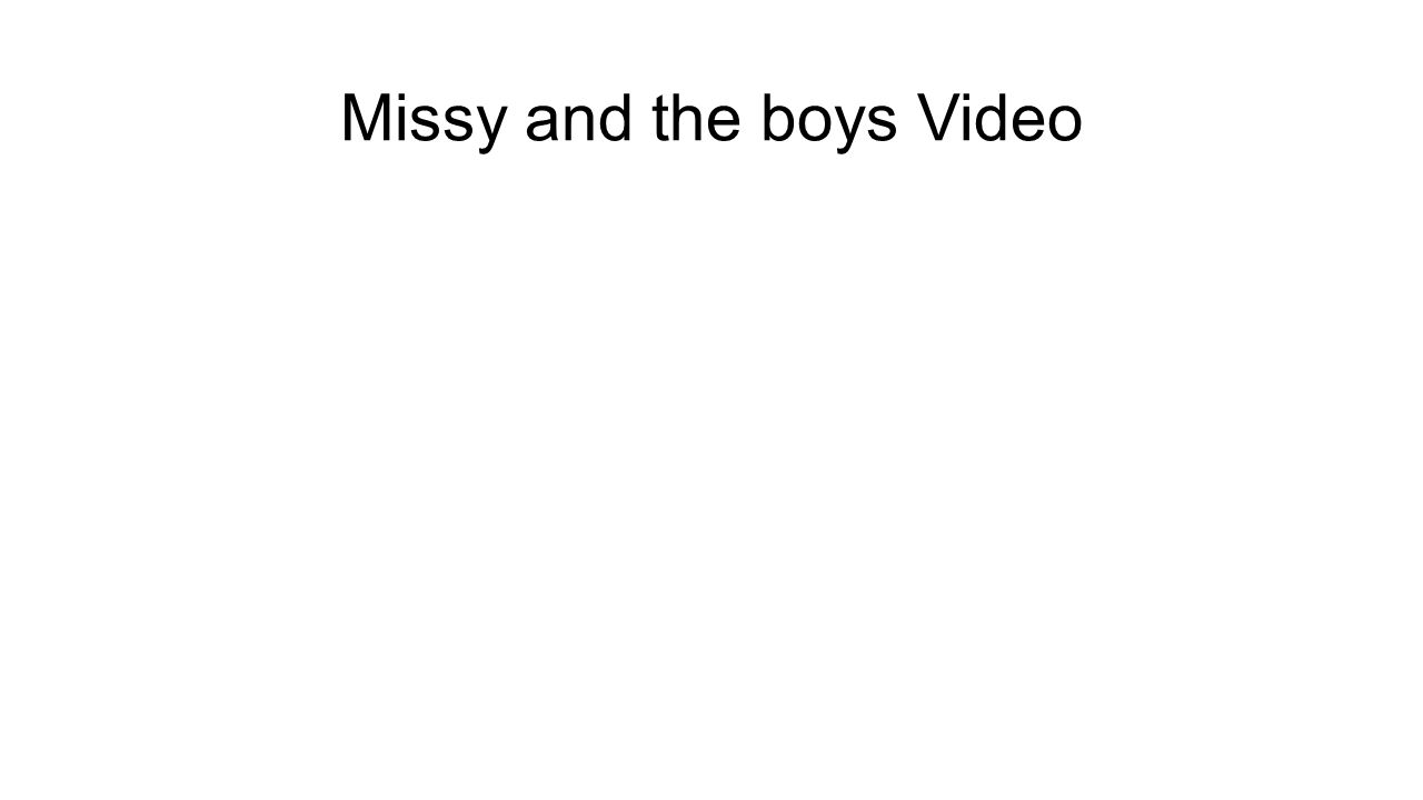 Missy and the boys Video