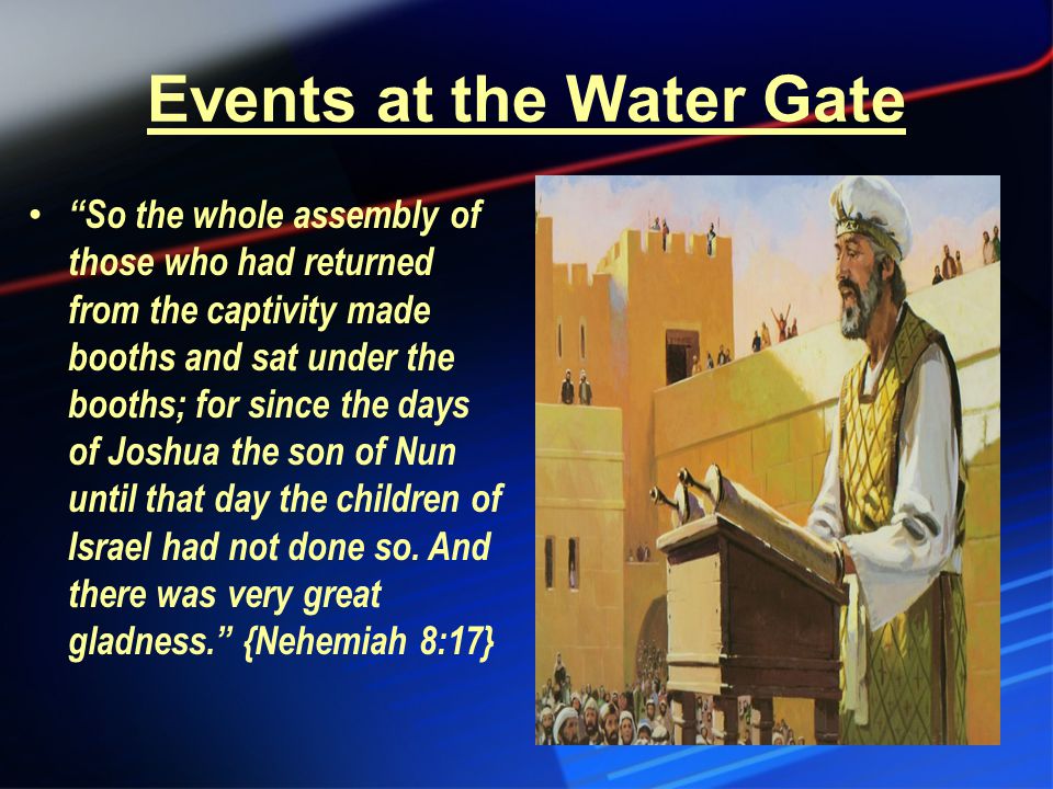 So the whole assembly of those who had returned from the captivity made booths and sat under the booths; for since the days of Joshua the son of Nun until that day the children of Israel had not done so.