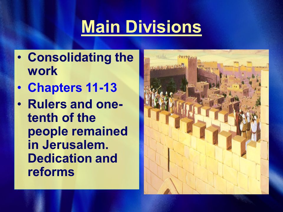 Main Divisions Consolidating the work Chapters Rulers and one- tenth of the people remained in Jerusalem.