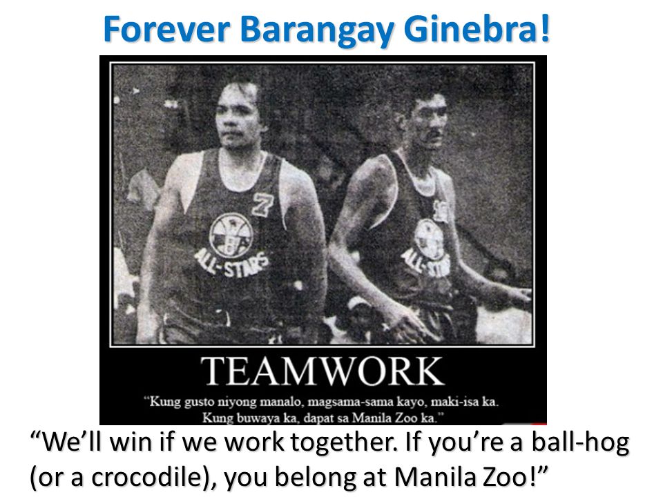 Forever Barangay Ginebra. We’ll win if we work together.