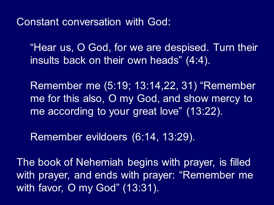 Constant conversation with God: Hear us, O God, for we are despised.