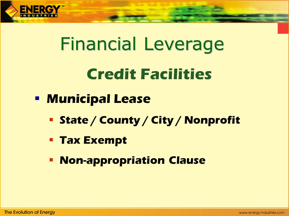 Financial Leverage Credit Facilities  Municipal Lease  State / County / City / Nonprofit  Tax Exempt  Non-appropriation Clause