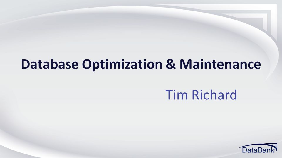 Database Optimization & Maintenance Tim Richard