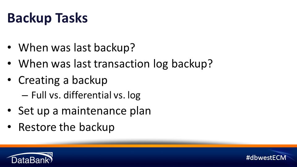 #dbwestECM Backup Tasks When was last backup. When was last transaction log backup.