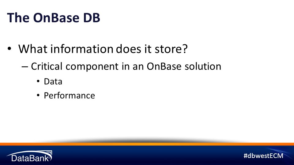 #dbwestECM The OnBase DB What information does it store.