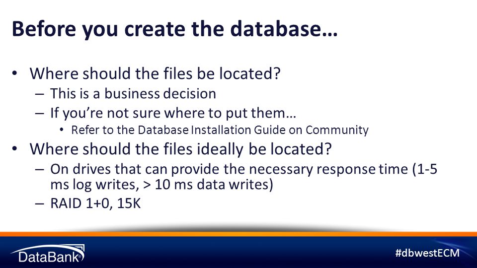 #dbwestECM Before you create the database… Where should the files be located.