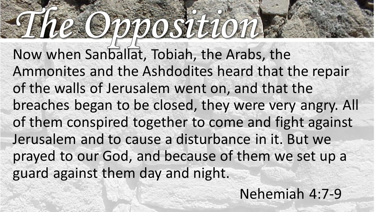 Now when Sanballat, Tobiah, the Arabs, the Ammonites and the Ashdodites heard that the repair of the walls of Jerusalem went on, and that the breaches began to be closed, they were very angry.