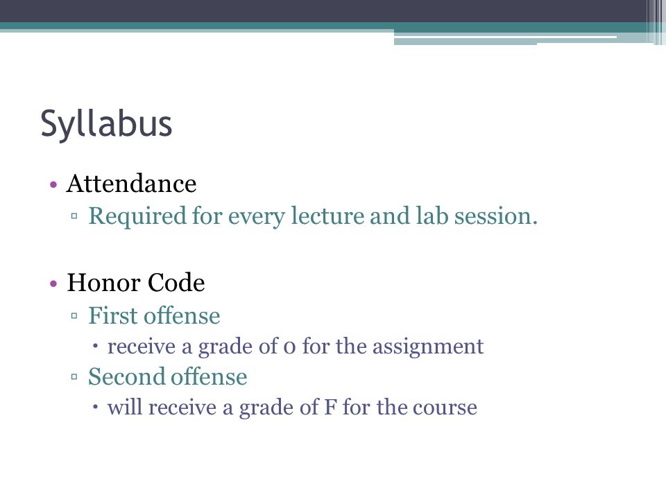 Syllabus Attendance ▫Required for every lecture and lab session.