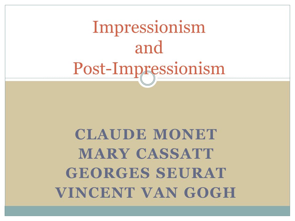 CLAUDE MONET MARY CASSATT GEORGES SEURAT VINCENT VAN GOGH Impressionism and Post-Impressionism