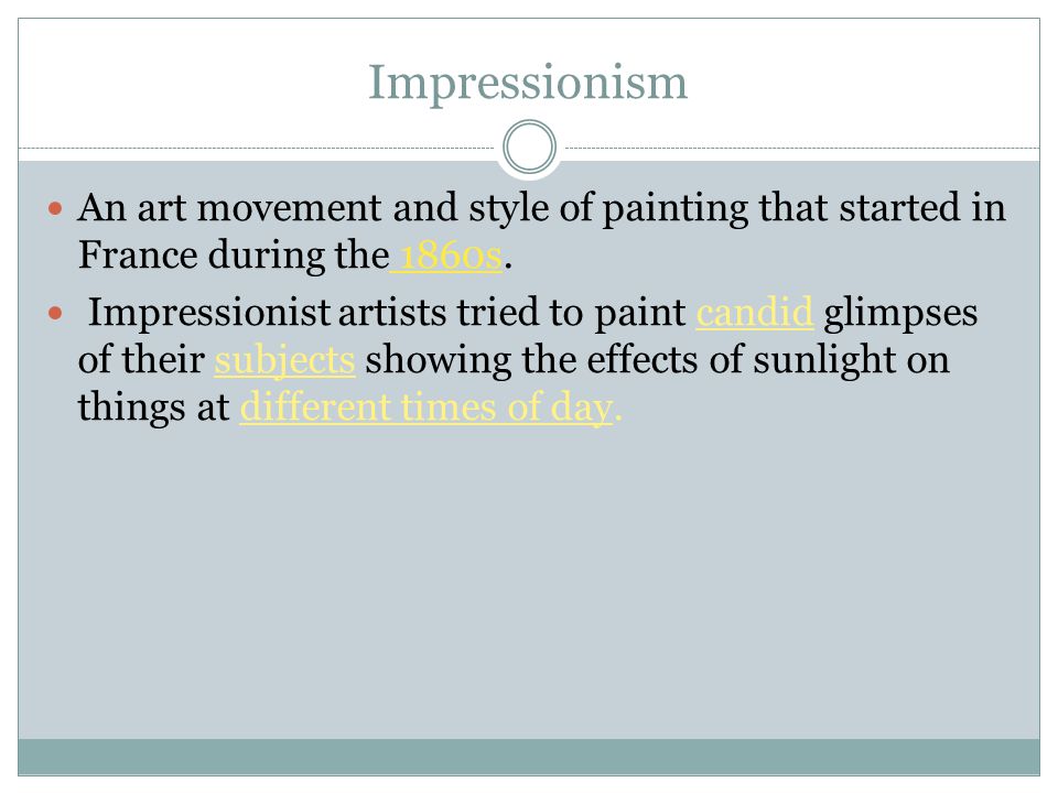 Impressionism An art movement and style of painting that started in France during the 1860s.
