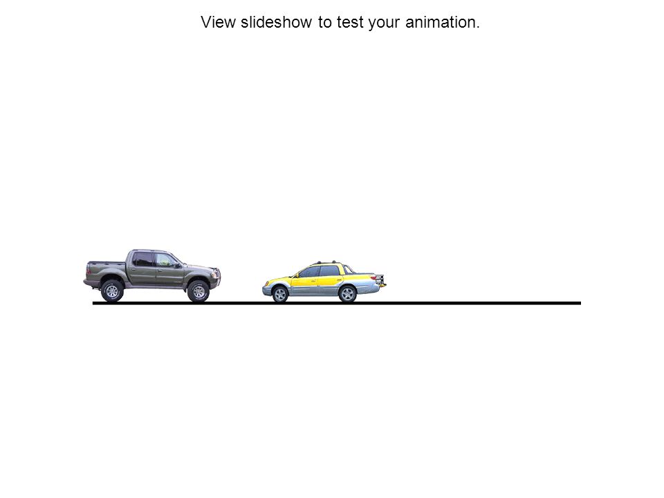 View slideshow to test your animation.