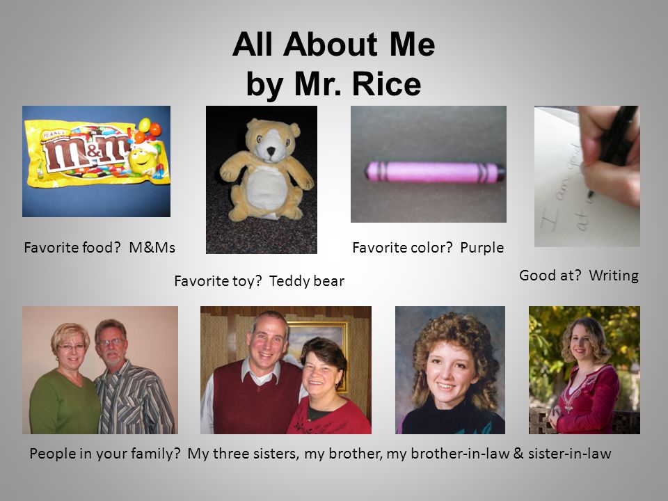 All About Me by Mr. Rice Favorite food. M&Ms Favorite toy.