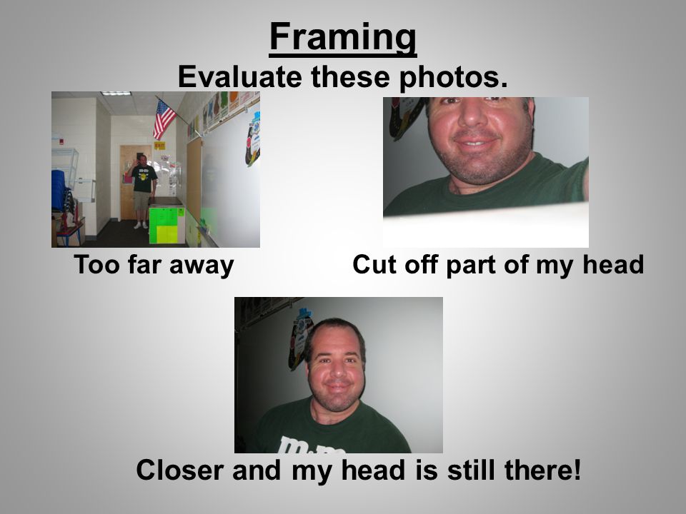 Framing Evaluate these photos.