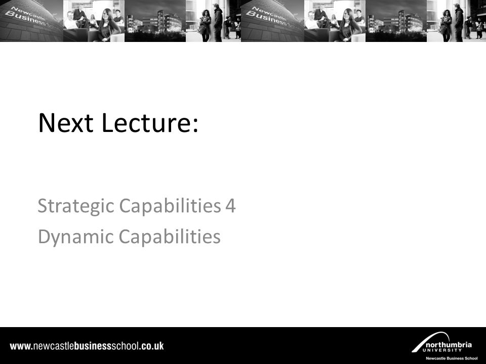 Next Lecture: Strategic Capabilities 4 Dynamic Capabilities