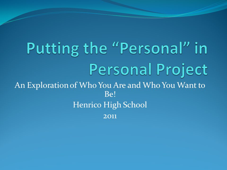 An Exploration of Who You Are and Who You Want to Be! Henrico High School 2011
