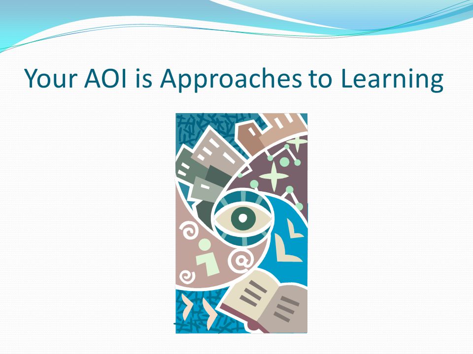 Your AOI is Approaches to Learning