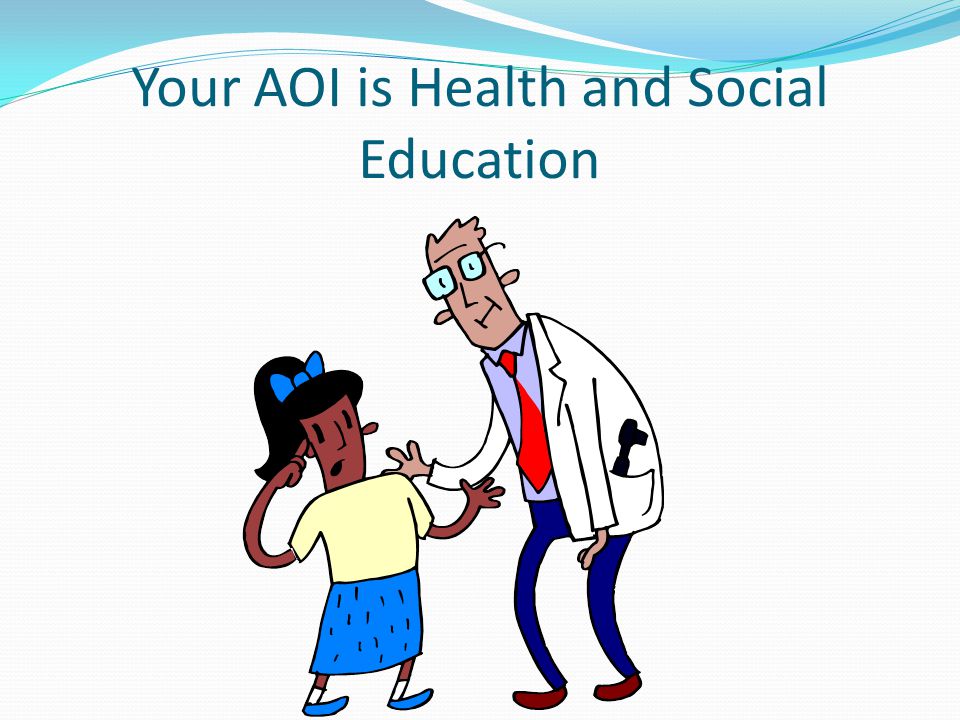 Your AOI is Health and Social Education