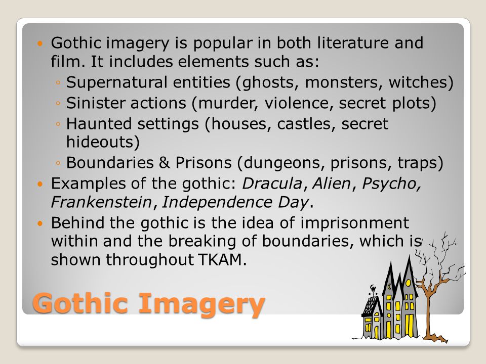 Gothic Imagery Gothic imagery is popular in both literature and film.