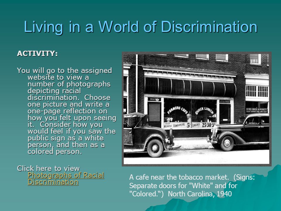 Living in a World of Discrimination ACTIVITY: You will go to the assigned website to view a number of photographs depicting racial discrimination.