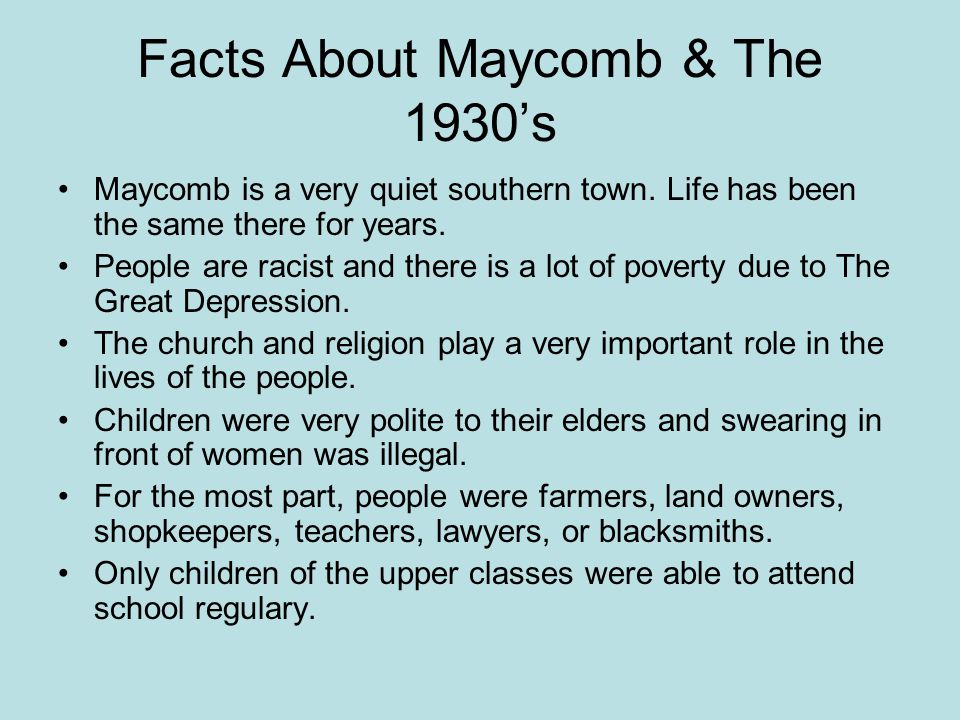 Facts About Maycomb & The 1930’s Maycomb is a very quiet southern town.