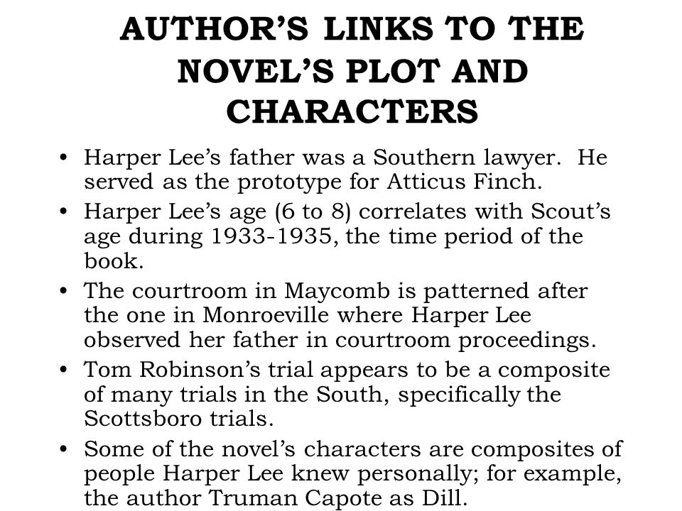 AUTHOR’S LINKS TO THE NOVEL’S PLOT AND CHARACTERS Harper Lee’s father was a Southern lawyer.