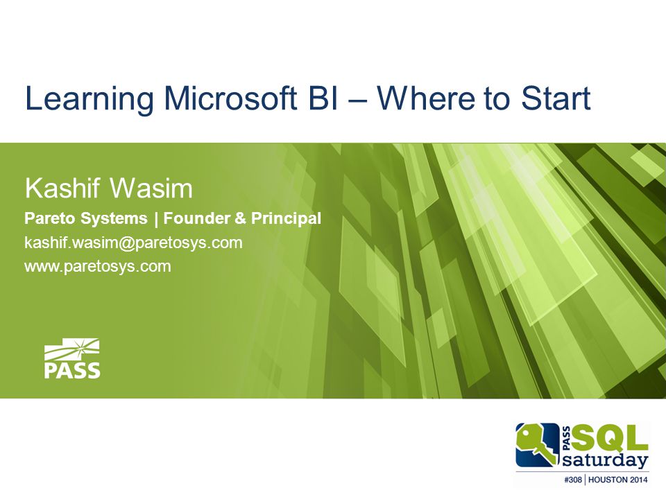 Learning Microsoft BI – Where to Start Kashif Wasim Pareto Systems | Founder & Principal