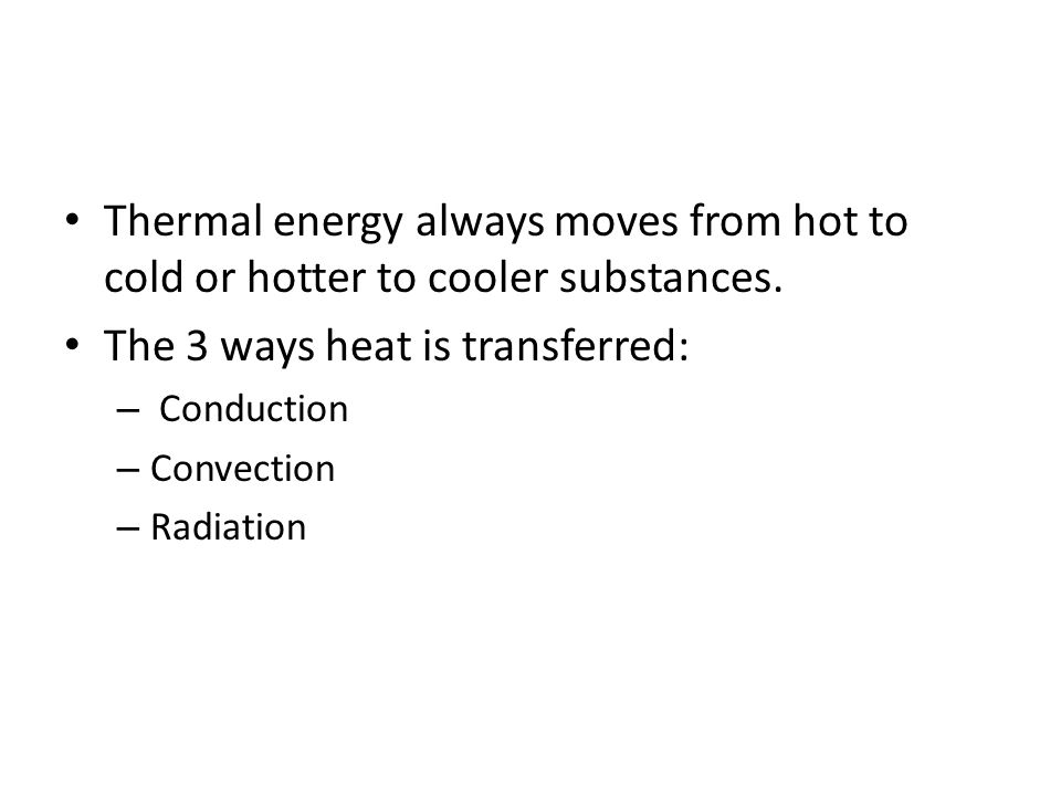 Thermal energy always moves from hot to cold or hotter to cooler substances.