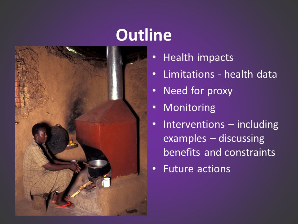 Outline Health impacts Limitations - health data Need for proxy Monitoring Interventions – including examples – discussing benefits and constraints Future actions