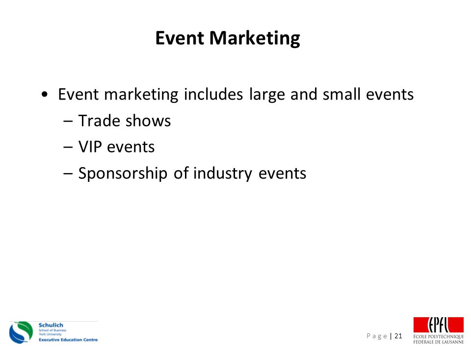 P a g e | 21 Event Marketing Event marketing includes large and small events –Trade shows –VIP events –Sponsorship of industry events