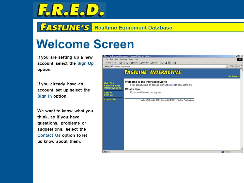 Realtime Equipment Database Welcome Screen This screen gives you access to: Fastline’s Main Site Find information about Fastline Fastline Finder Look for equipment on our online searchable equipment database Interactive Zone Where you can control your online inventory