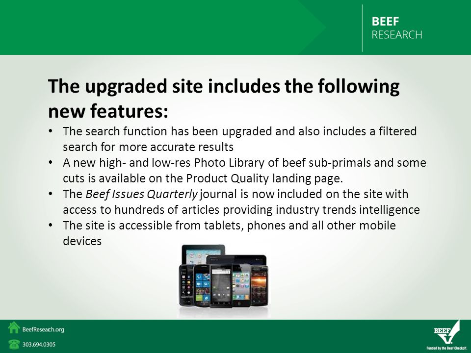 The upgraded site includes the following new features: The search function has been upgraded and also includes a filtered search for more accurate results A new high- and low-res Photo Library of beef sub-primals and some cuts is available on the Product Quality landing page.