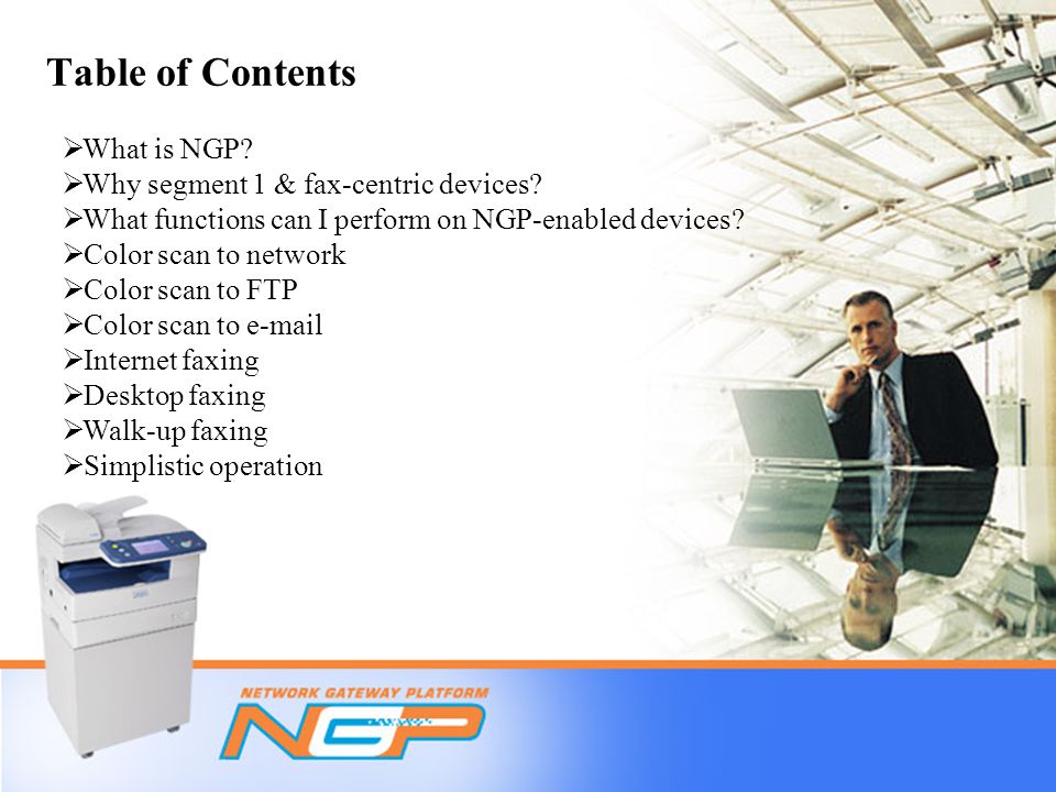 Table of Contents  What is NGP.  Why segment 1 & fax-centric devices.