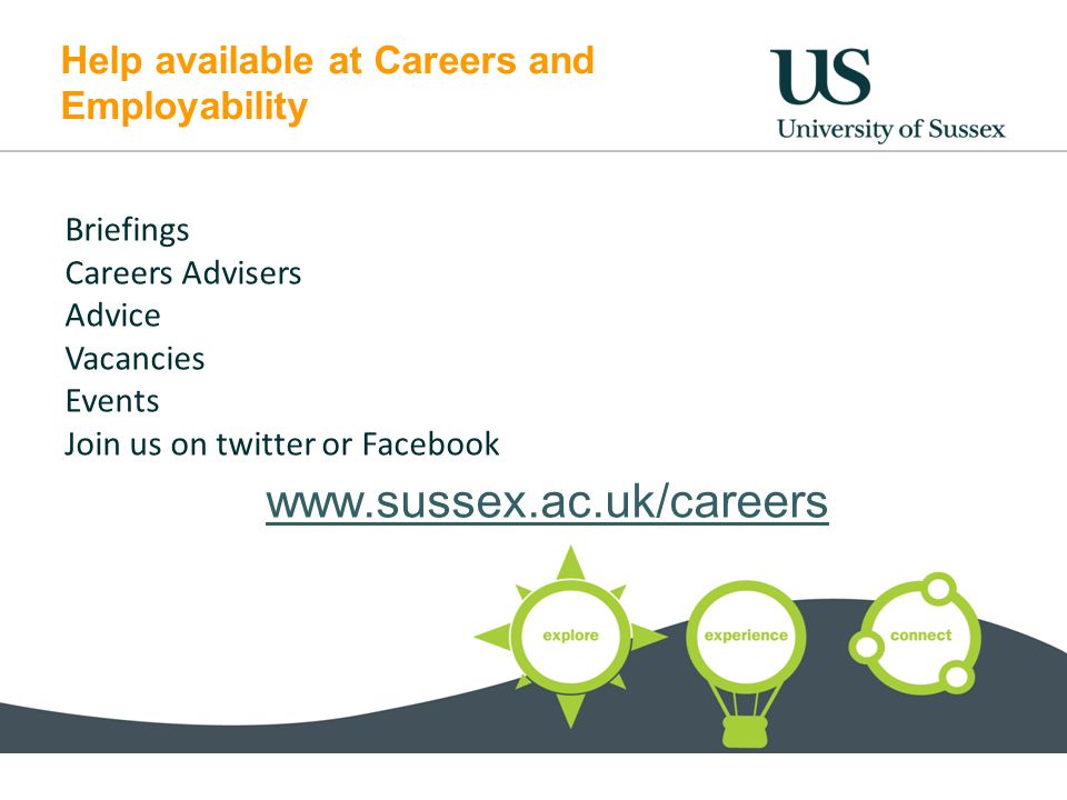 Help available at Careers and Employability Briefings Careers Advisers Advice Vacancies Events Join us on twitter or Facebook