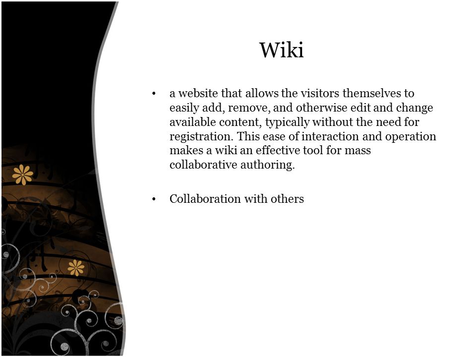 Wiki a website that allows the visitors themselves to easily add, remove, and otherwise edit and change available content, typically without the need for registration.