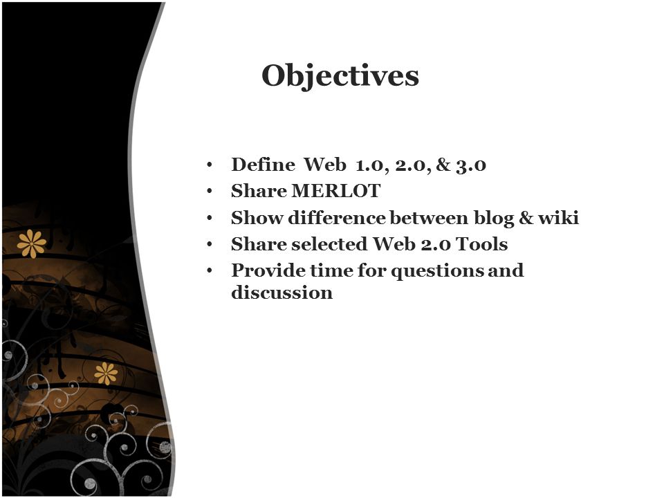 Objectives Define Web 1.0, 2.0, & 3.0 Share MERLOT Show difference between blog & wiki Share selected Web 2.0 Tools Provide time for questions and discussion