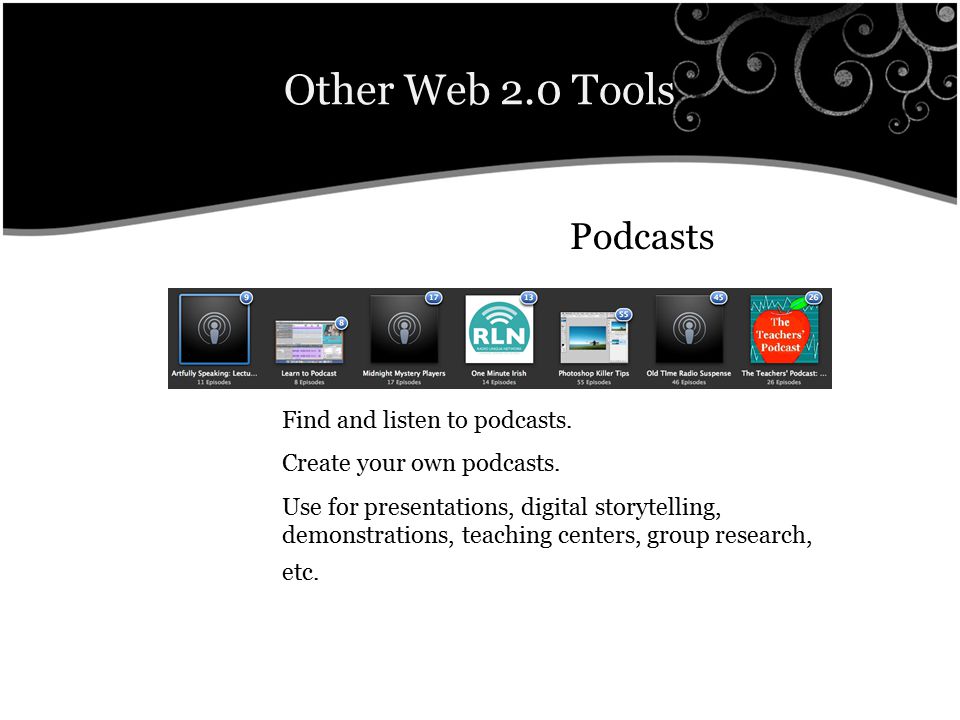 Other Web 2.0 Tools Podcasts Find and listen to podcasts.
