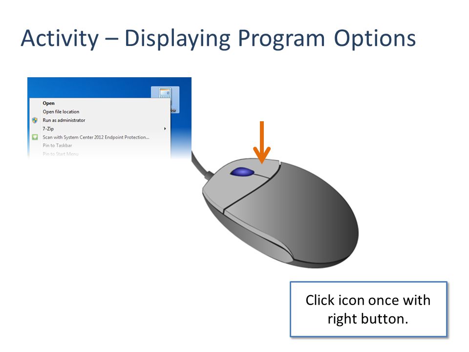 Activity – Displaying Program Options Click icon once with right button.