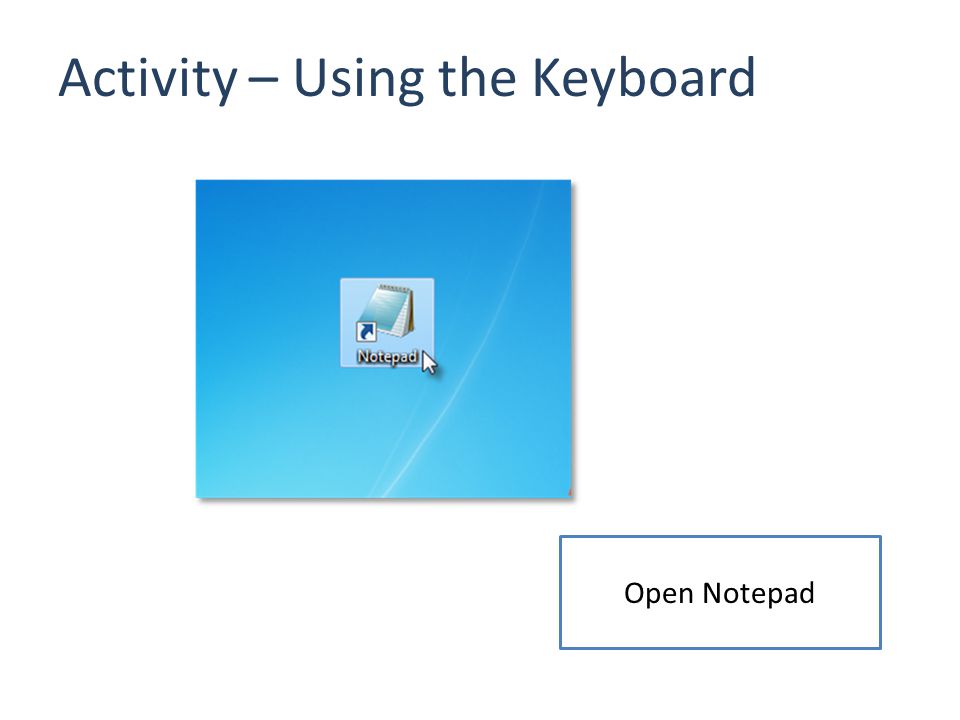 Activity – Using the Keyboard Open Notepad