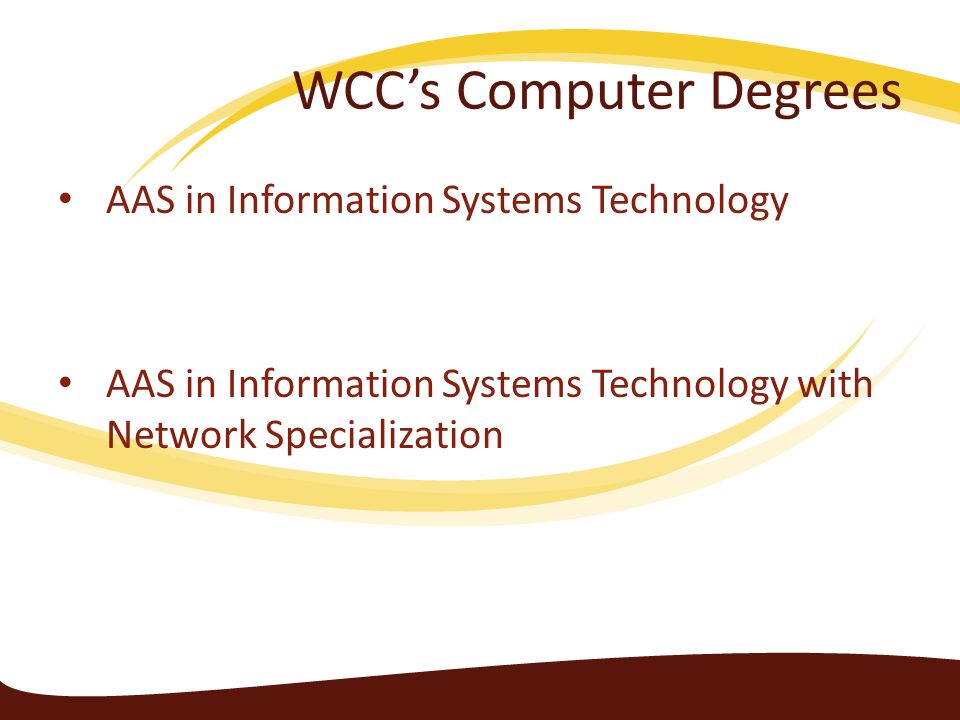 WCC’s Computer Degrees AAS in Information Systems Technology AAS in Information Systems Technology with Network Specialization