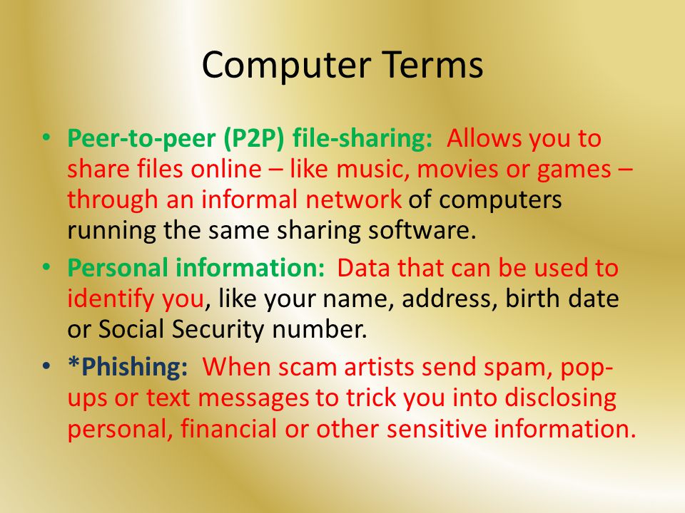 Computer Terms Peer-to-peer (P2P) file-sharing: Allows you to share files online – like music, movies or games – through an informal network of computers running the same sharing software.