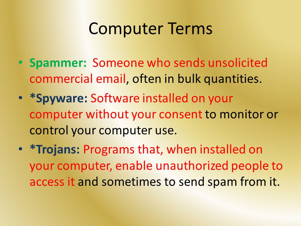 Computer Terms Spammer: Someone who sends unsolicited commercial  , often in bulk quantities.