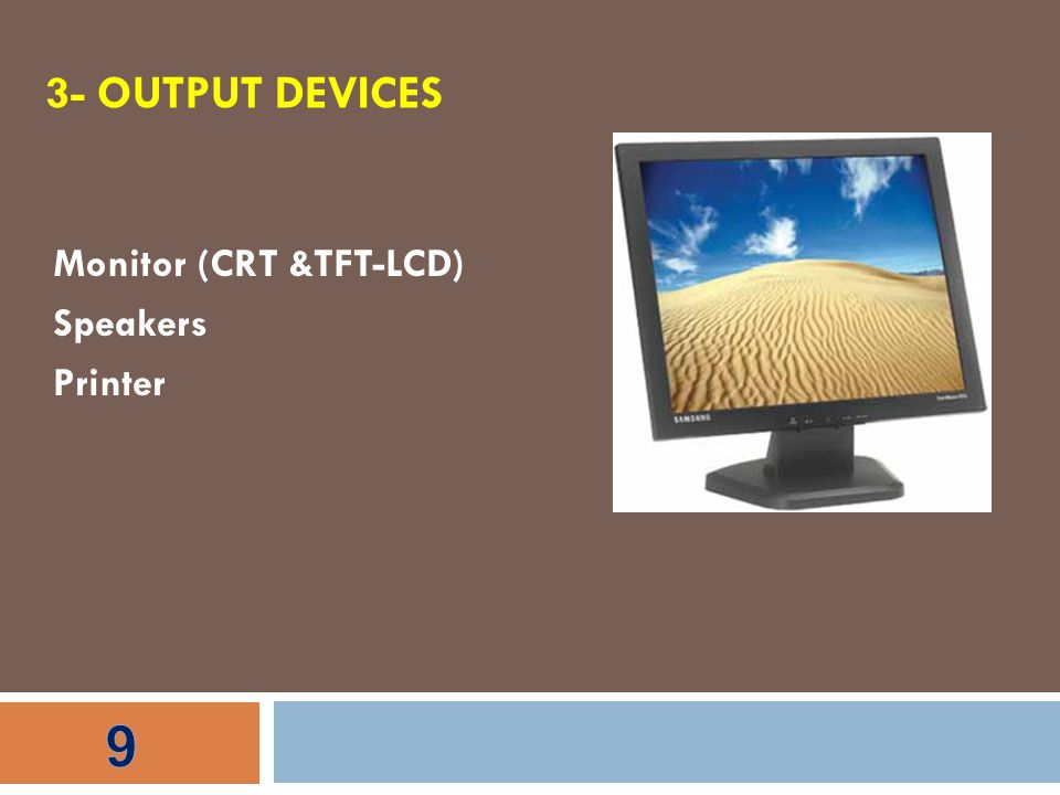3- OUTPUT DEVICES Monitor (CRT &TFT-LCD) Speakers Printer