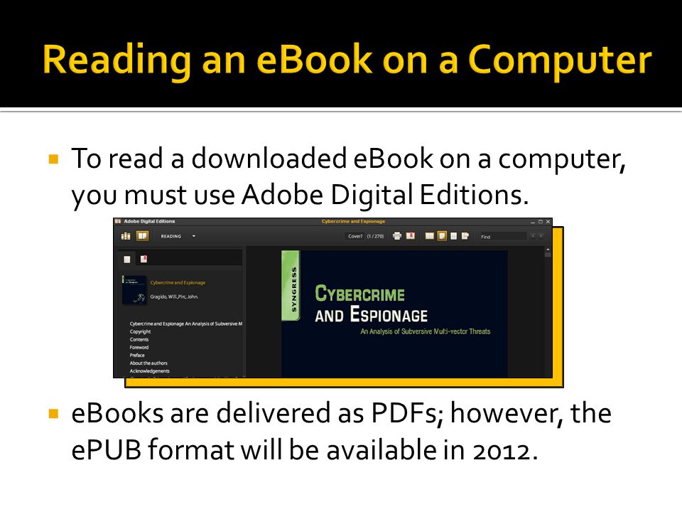  To read a downloaded eBook on a computer, you must use Adobe Digital Editions.