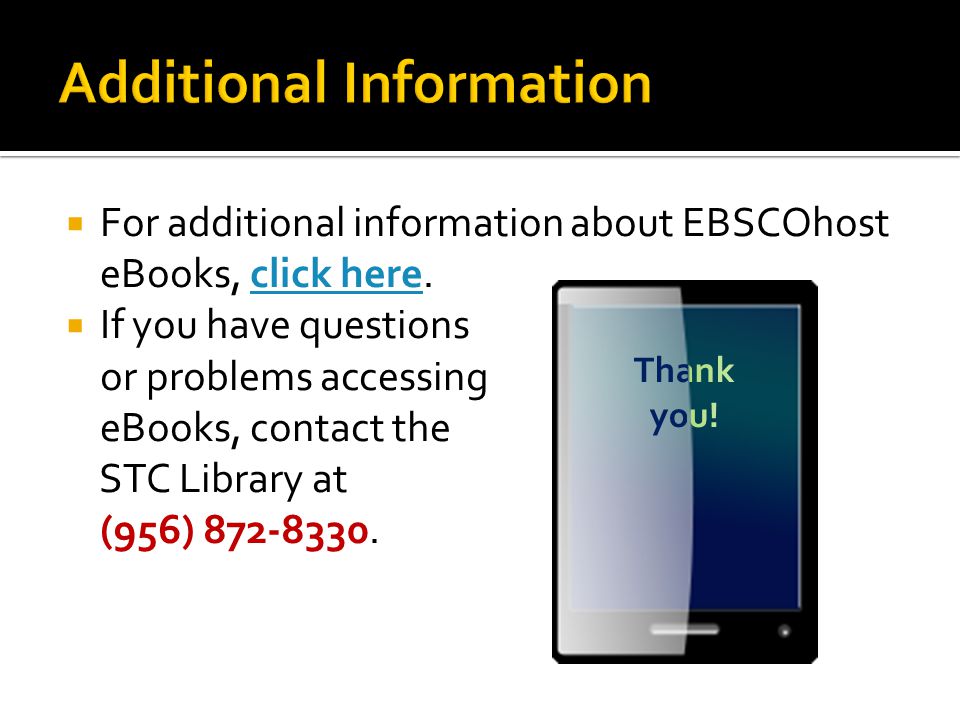  For additional information about EBSCOhost eBooks, click here.click here  If you have questions or problems accessing eBooks, contact the STC Library at (956)