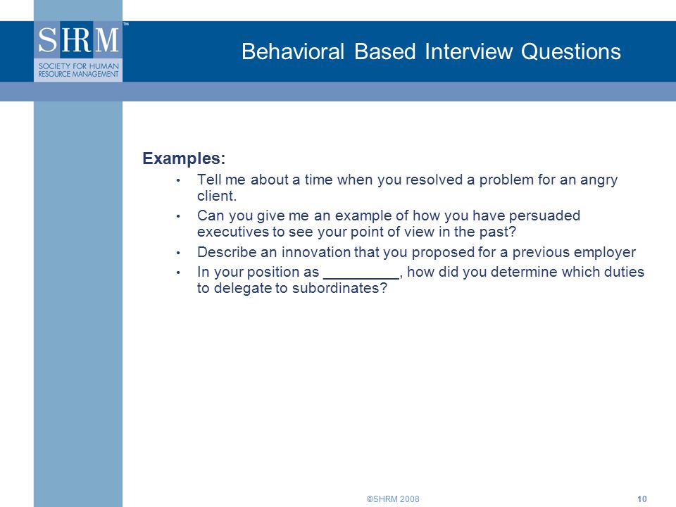 ©SHRM Behavioral Based Interview Questions Examples: Tell me about a time when you resolved a problem for an angry client.