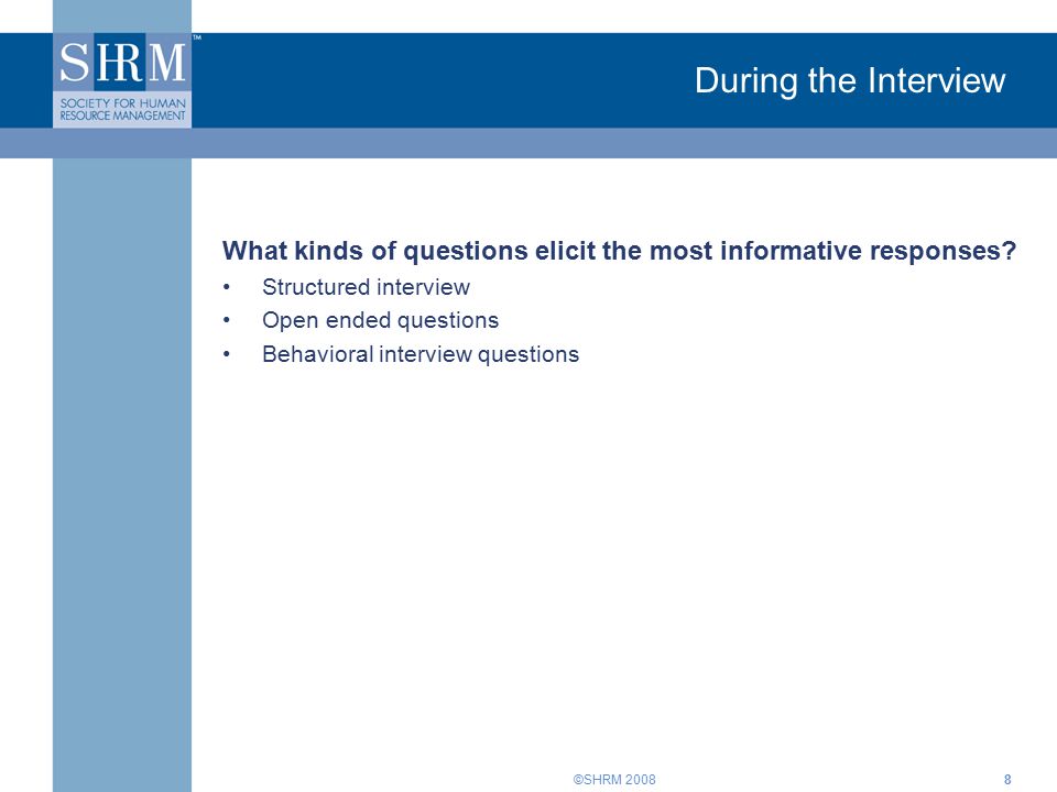 ©SHRM During the Interview What kinds of questions elicit the most informative responses.