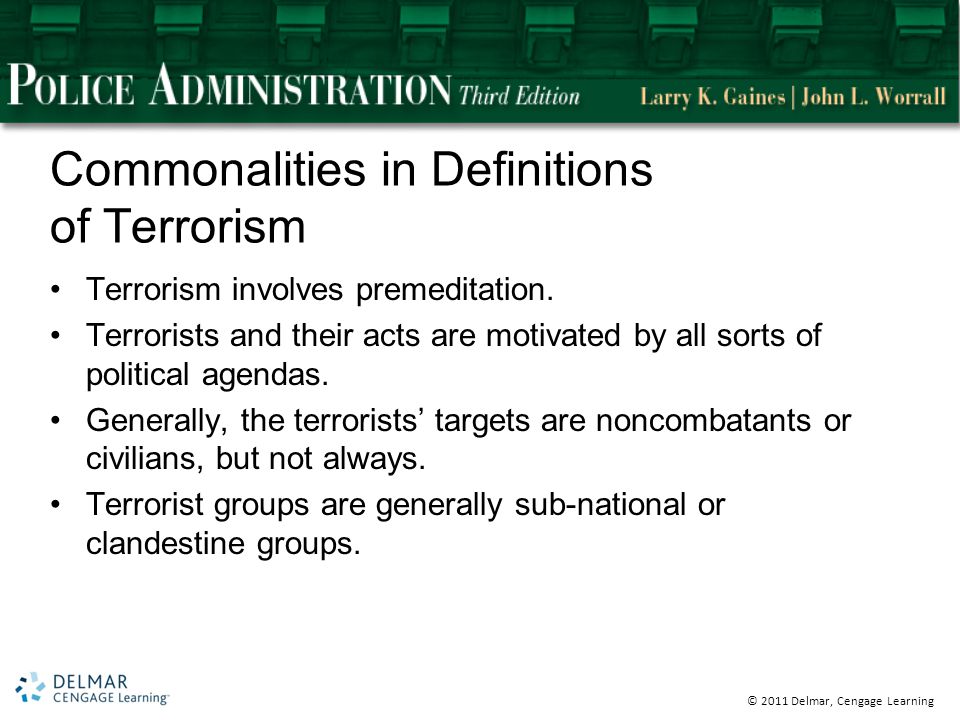 © 2011 Delmar, Cengage Learning Commonalities in Definitions of Terrorism Terrorism involves premeditation.