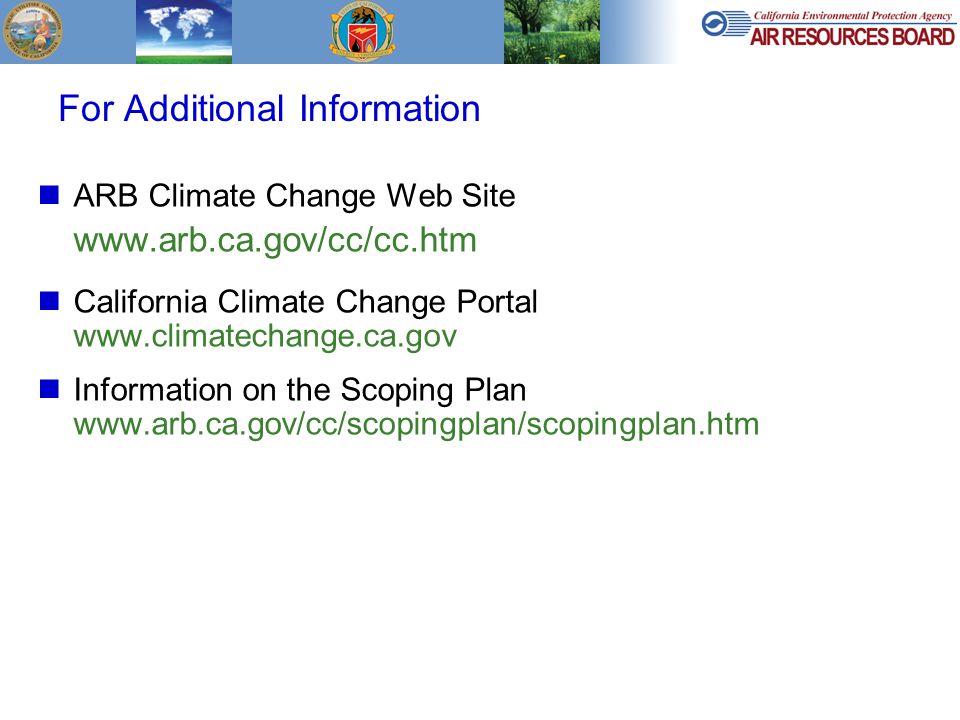 For Additional Information ARB Climate Change Web Site   California Climate Change Portal   Information on the Scoping Plan