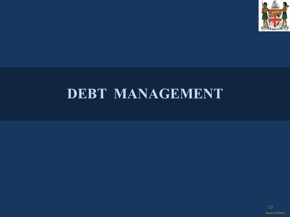 DEBT MANAGEMENT Ministry of Finance 19